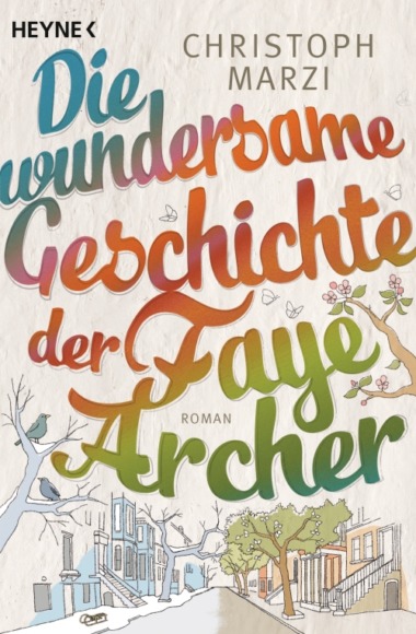 Christoph Marzi - Die wundersame Geschichte der Faye Archer (Buch) - Cover © Heyne Verlag