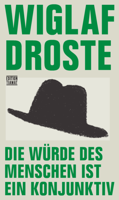Wiglaf Droste - Die Würde des Menschen ist ein Konjunktiv (Buch) Cover © EditionTiamat