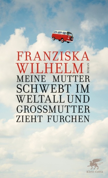 Franziska Wilhelm - Meine Mutter schwebt im Weltall... (Buch) Cover © Klett-Cotta
