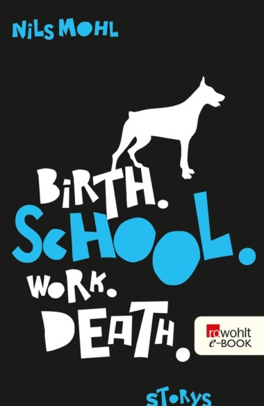 Nils Mohl - Birth. School. Work. Death. (Buch) eBook Cover © rowohlt
