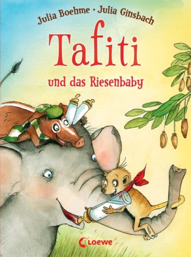 Julia Boehme & Julia Ginsbach - Tafiti und das Riesenbaby (Buch) Cover © Loewe Verlag