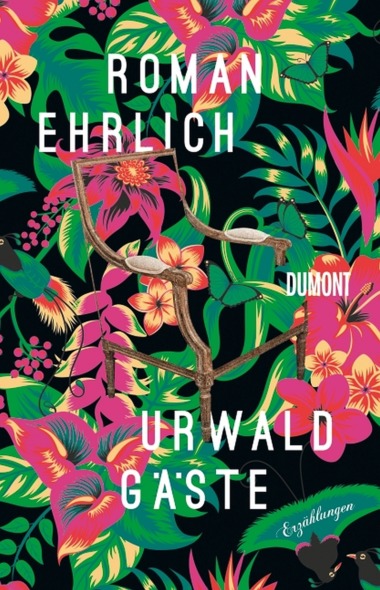 Roman Ehrlich - Urwaldgäste (Cover © Dumont Buchverlag)