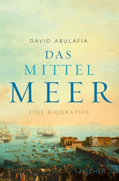 David Abulafia - Das Mittelmeer (Cover © S. Fischer Verlage)