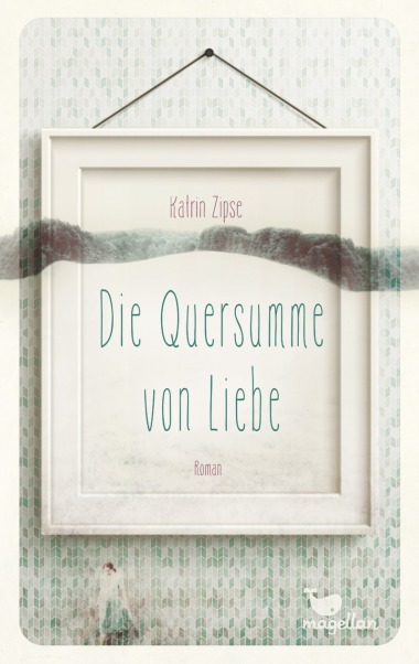 Kathrin Zispe - Die Quersumme von Liebe (Cover © magellan Verlag)