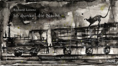 Richard Lorenz - So dunkel die Nacht (Illustrationen von Alexandra F. von projekt wort:rausch)