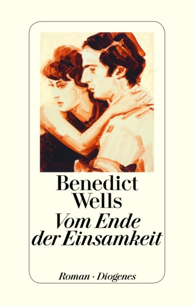 Benedict Wells - Vom Ende der Einsamkeit (Cover © Diogenes Verlag)