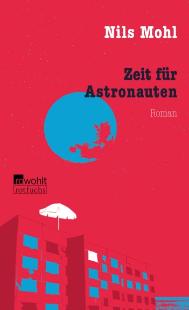 Nils Mohl - Zeit für Astronauten (Cover © rowohlt/rororo/rotfuchs)