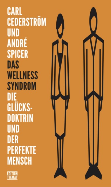 Carl Cederström & André Spicer - Das Wellness-Syndrom (Cover © Edition TIAMAT)