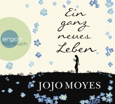 Jojo Moyes - Ein ganz neues Leben - Cover (c) argon Verlag