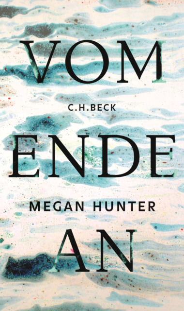Megan Hunter – Vom Ende an (Cover © C.H.Beck)