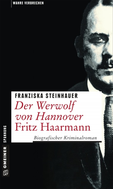 Franziska Steinhauer - Der Werwolf von Hannover - Fritz Haarmann Cover © Gmeiner
