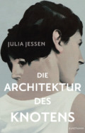 Julia Jessen Die Architektur des Knotens (© Cover Antje Kunstmann Verlag)