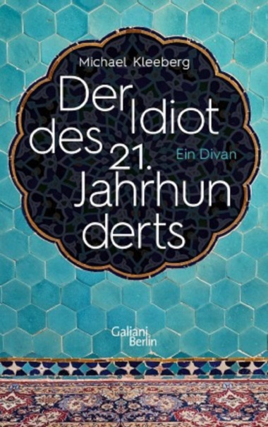 Michael Kleeberg - Der Idiot des 21. Jahrhunderts (Cover © Galiani)