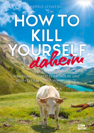 Markus Lesweng, How to kill yourself daheim (©Conbook Medien GmbH)