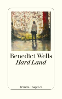 Benedict Wells - Hard Land (Cover © Diogenes-Verlag)
