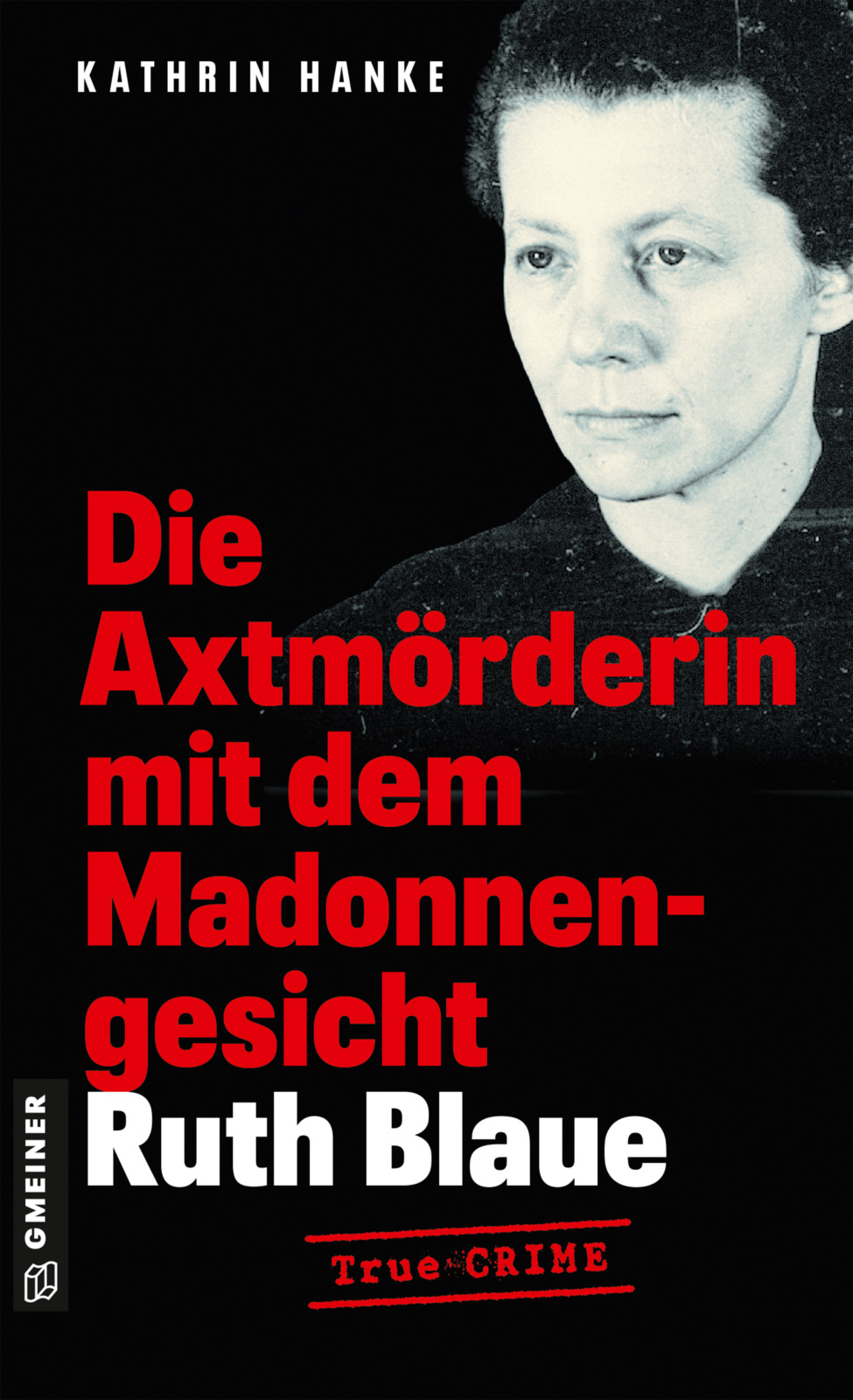 Die Axtmörderin mit dem Madonnengesicht Ruth Blaue