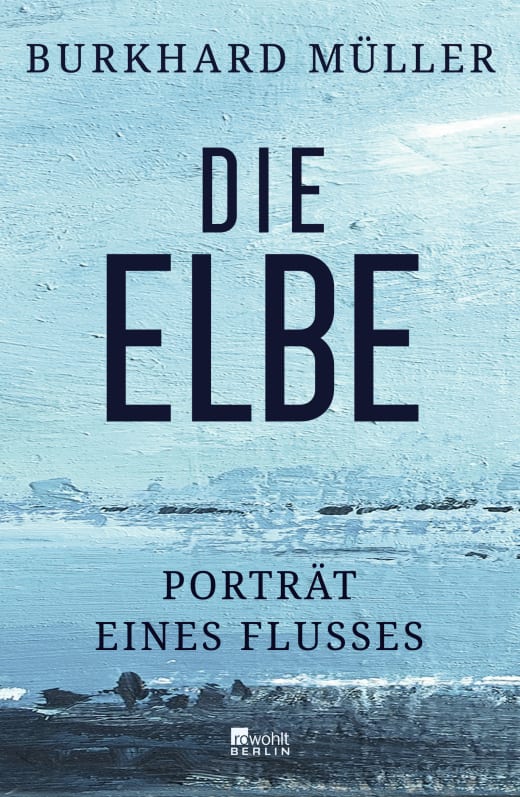 Die Elbe - Porträt eines Flusses